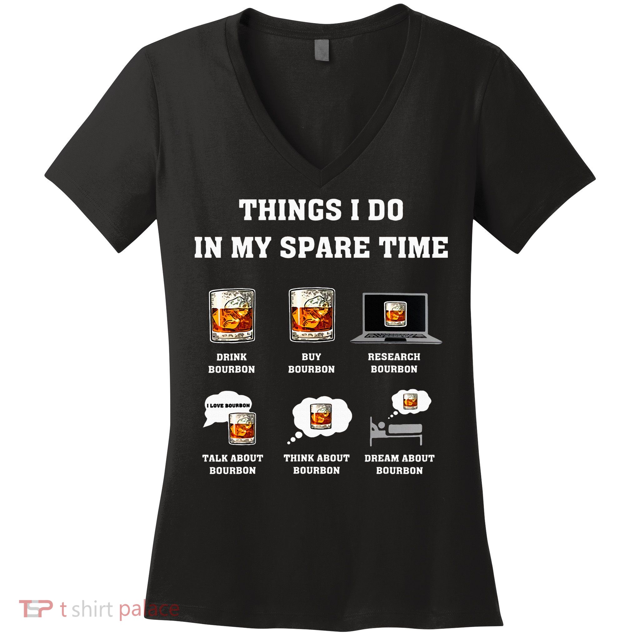Things I Do In My Spare Time Drink Bourbon Whiskey Women's V-Neck T-Shirt