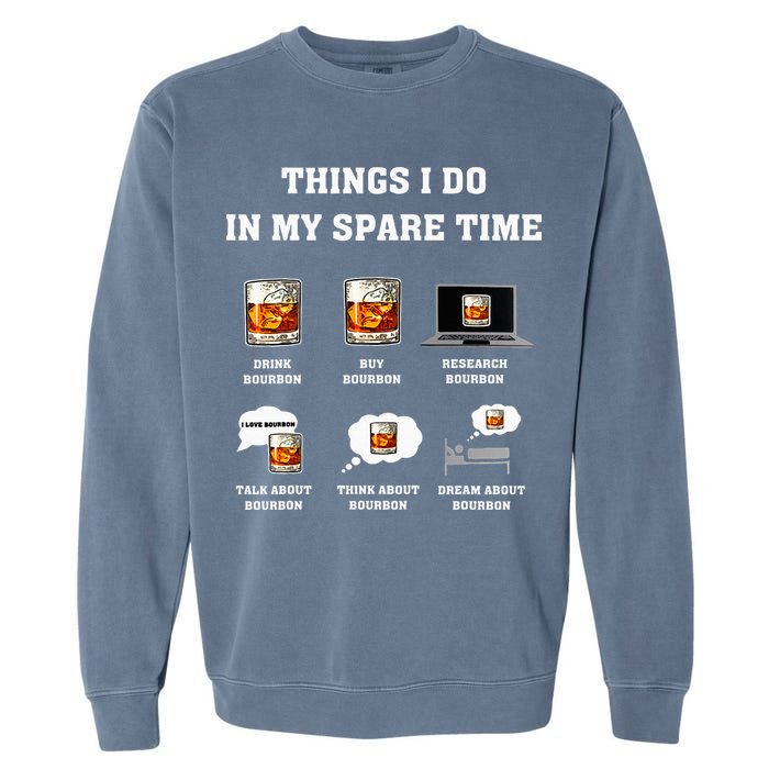 Things I Do In My Spare Time Drink Bourbon Whiskey Garment-Dyed Sweatshirt