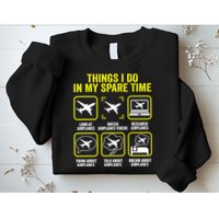 Things I Do In My Spare Time Airplanes Aviation Pilot Sweatshirt