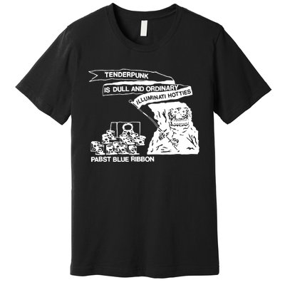 Tenderpunk Is Dull And Ordinary Illuminati Hotties Premium T-Shirt