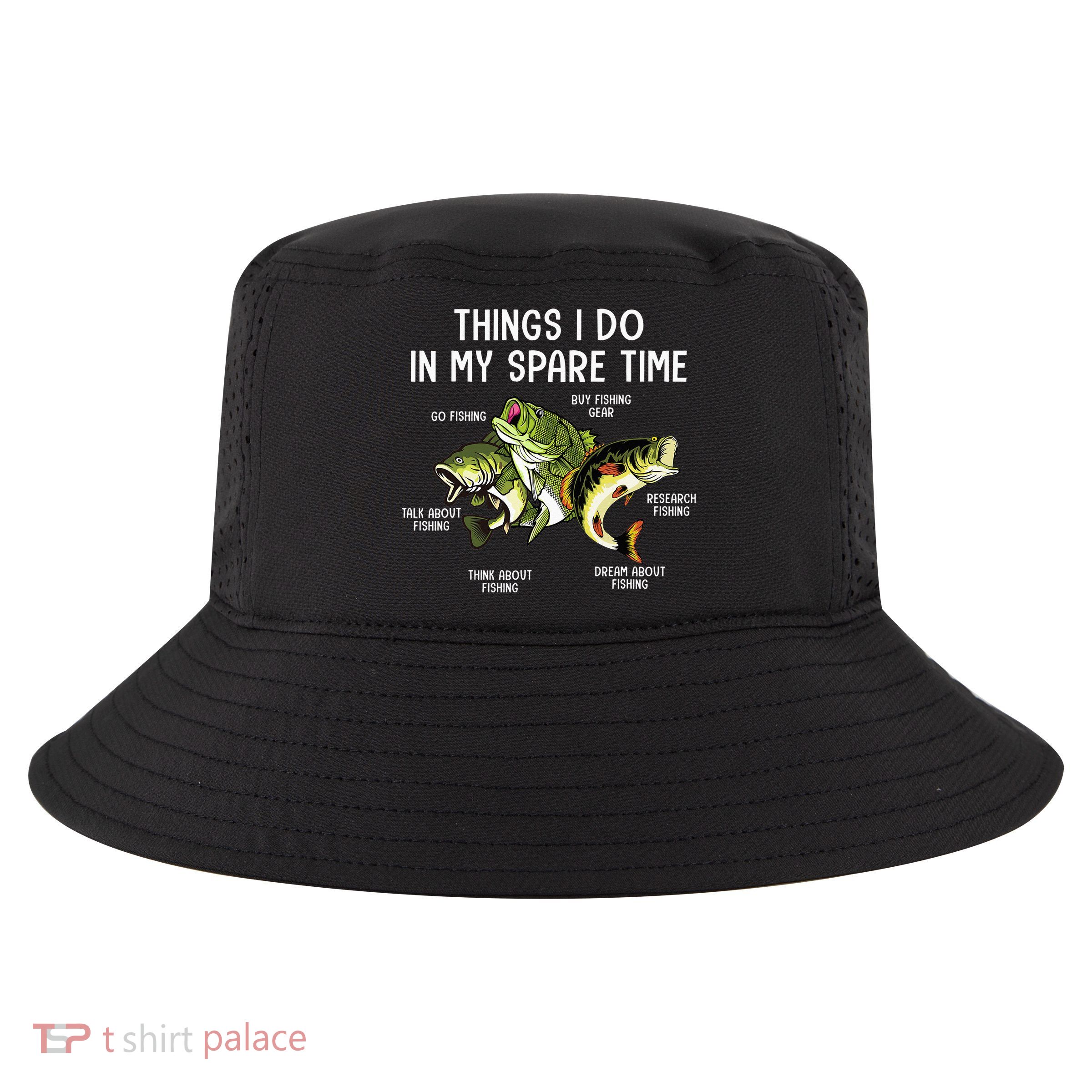 Things I Do In My Spare Time Go Fishing Buy Fishing Lovers Cool Comfort Performance Bucket Hat