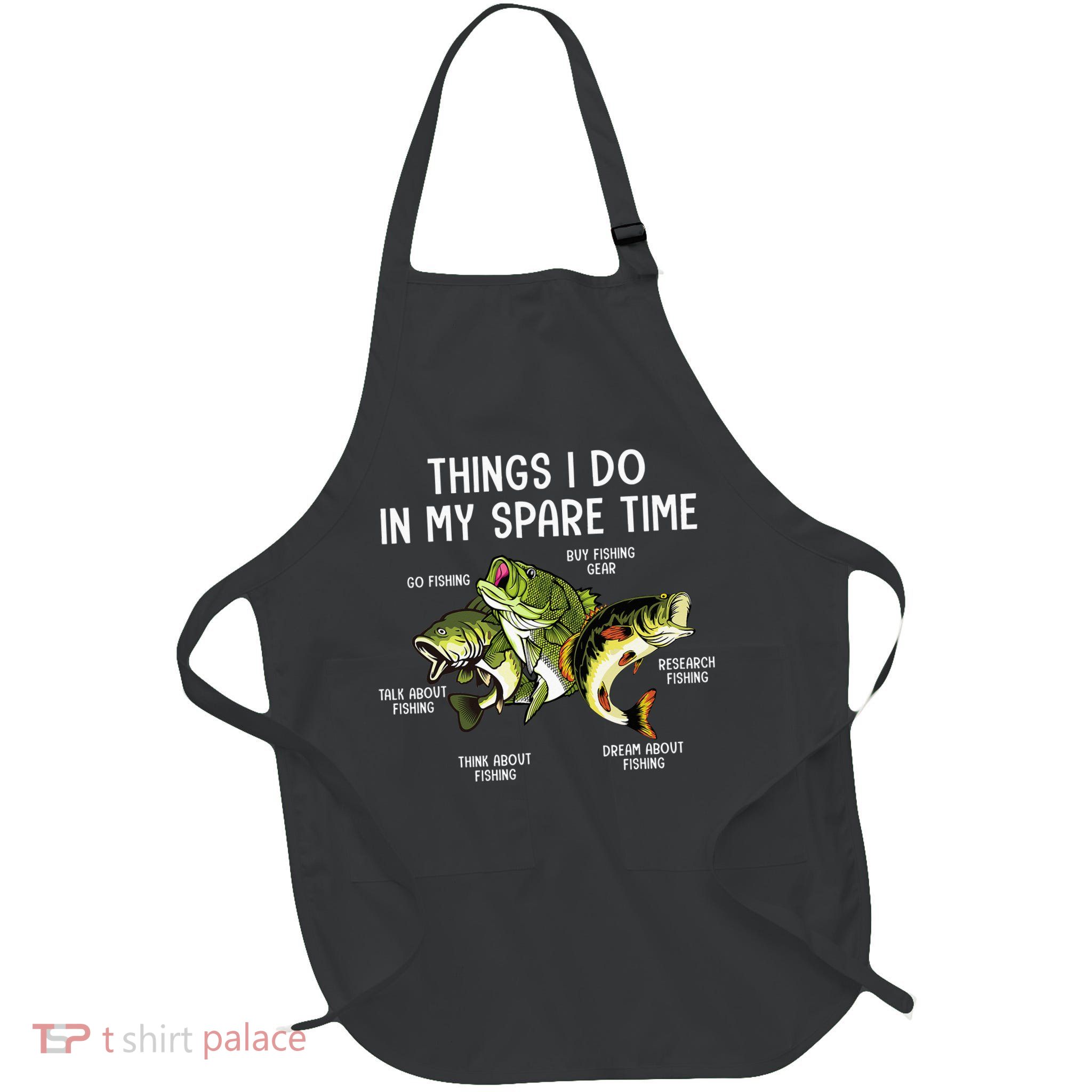 Things I Do In My Spare Time Go Fishing Buy Fishing Lovers Apron