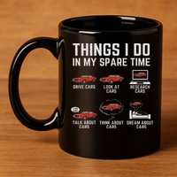 Things I Do In My Spare Time Funny Car Enthusiast Car Lover 11oz C Handle Ceramic Mug