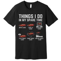 Things I Do In My Spare Time Funny Car Enthusiast Car Lover Premium T-Shirt