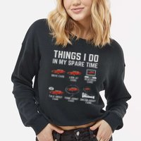 Things I Do In My Spare Time Funny Car Enthusiast Car Lover Cropped Pullover Crew