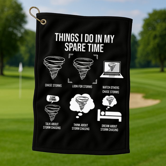 Things I Do In My Spare Time Tornado Storm Chaser Golf Towel