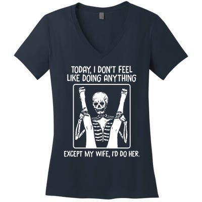 Today I Dont Feel Like Doing Anything Except My Wife Id Do Her Women's V-Neck T-Shirt