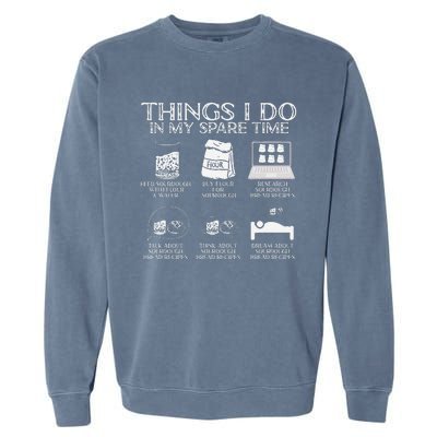 Things I Do In My Spare Time Sourdough Baker Bread Lover Garment-Dyed Sweatshirt