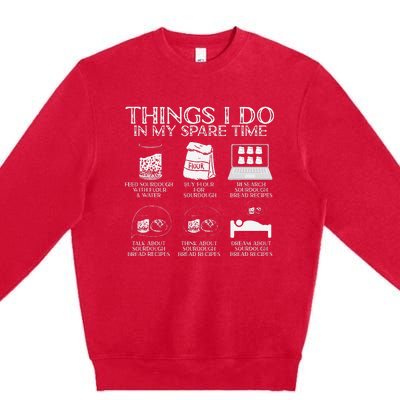 Things I Do In My Spare Time Sourdough Baker Bread Lover Premium Crewneck Sweatshirt