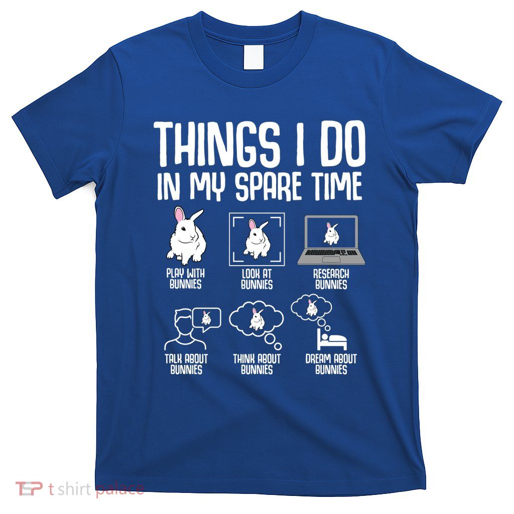 Things I Do In My Spare Time Bunny Rabbit T-Shirt