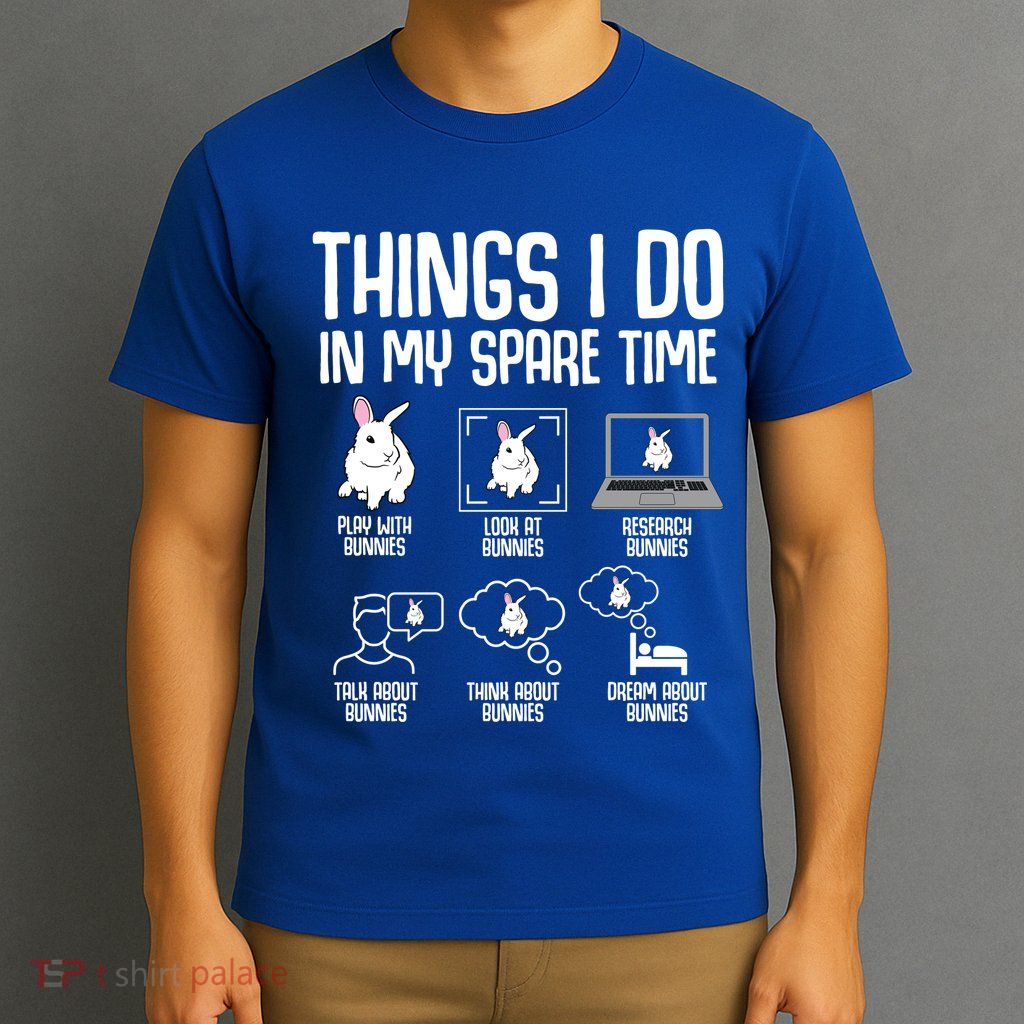 Things I Do In My Spare Time Bunny Rabbit T-Shirt