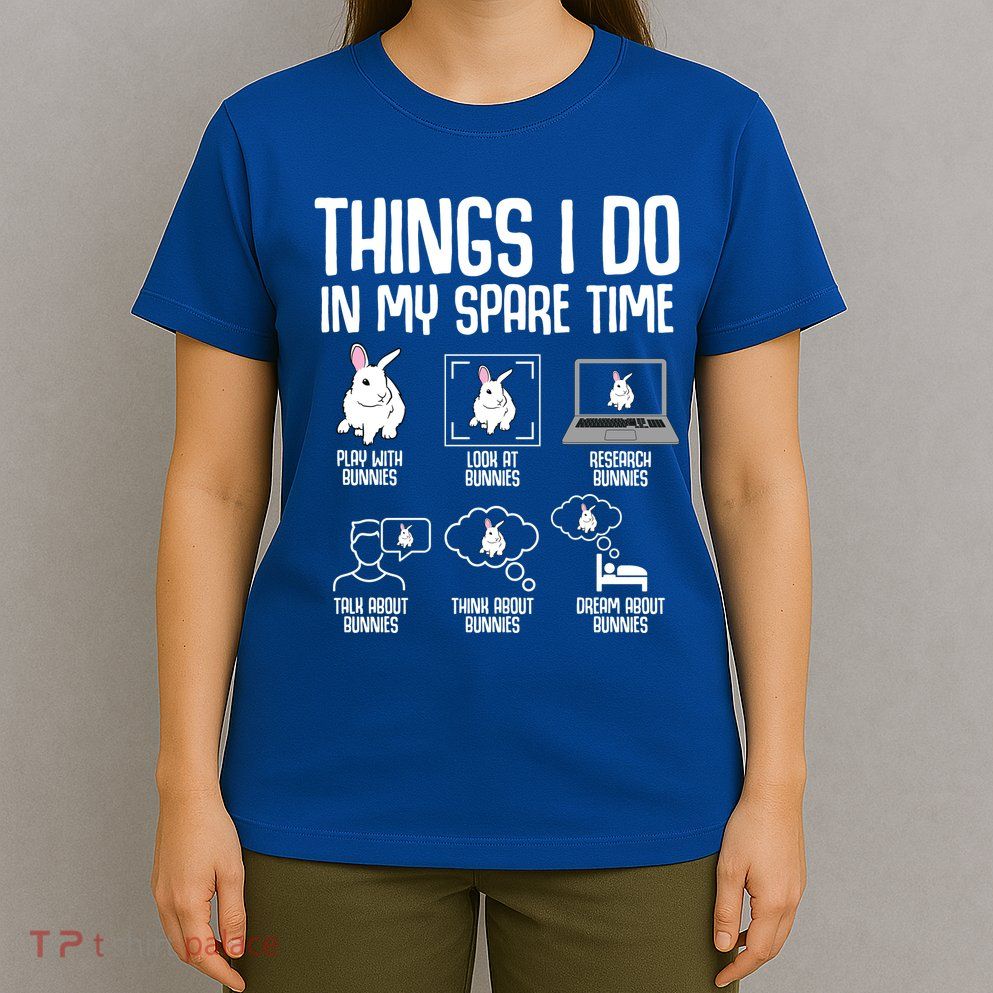 Things I Do In My Spare Time Bunny Rabbit T-Shirt