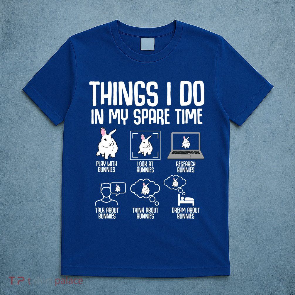 Things I Do In My Spare Time Bunny Rabbit T-Shirt