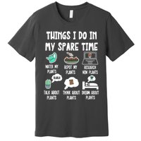 Things I Do In My Spare Time Funny Plant Lover, Gardening Premium T-Shirt