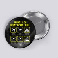 Things I Do In My Spare Time Airplanes Aviation Pilot Button