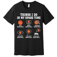 Things I Do In My Spare TIme Funny Basketball Lover Premium T-Shirt