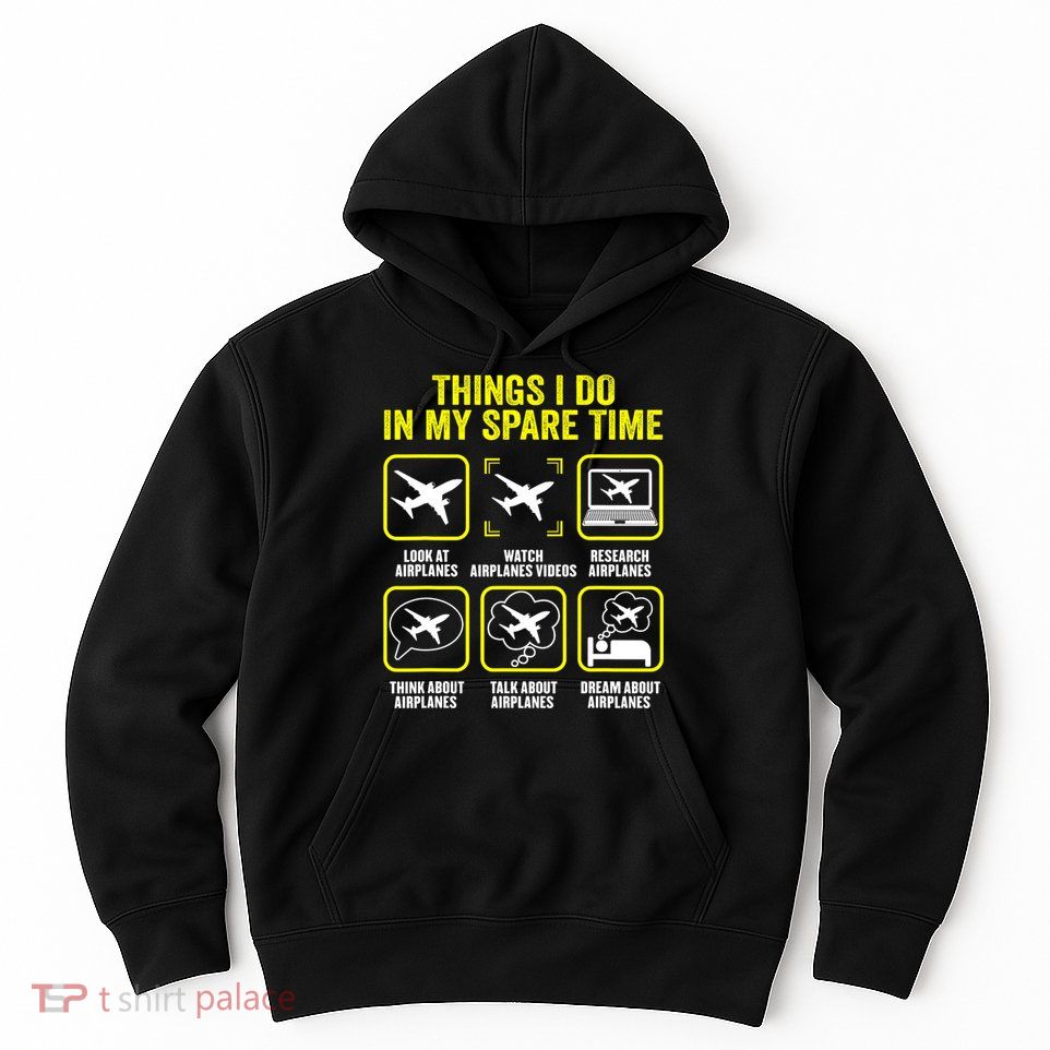 Things I Do In My Spare Time Airplanes Aviation Pilot Hoodie