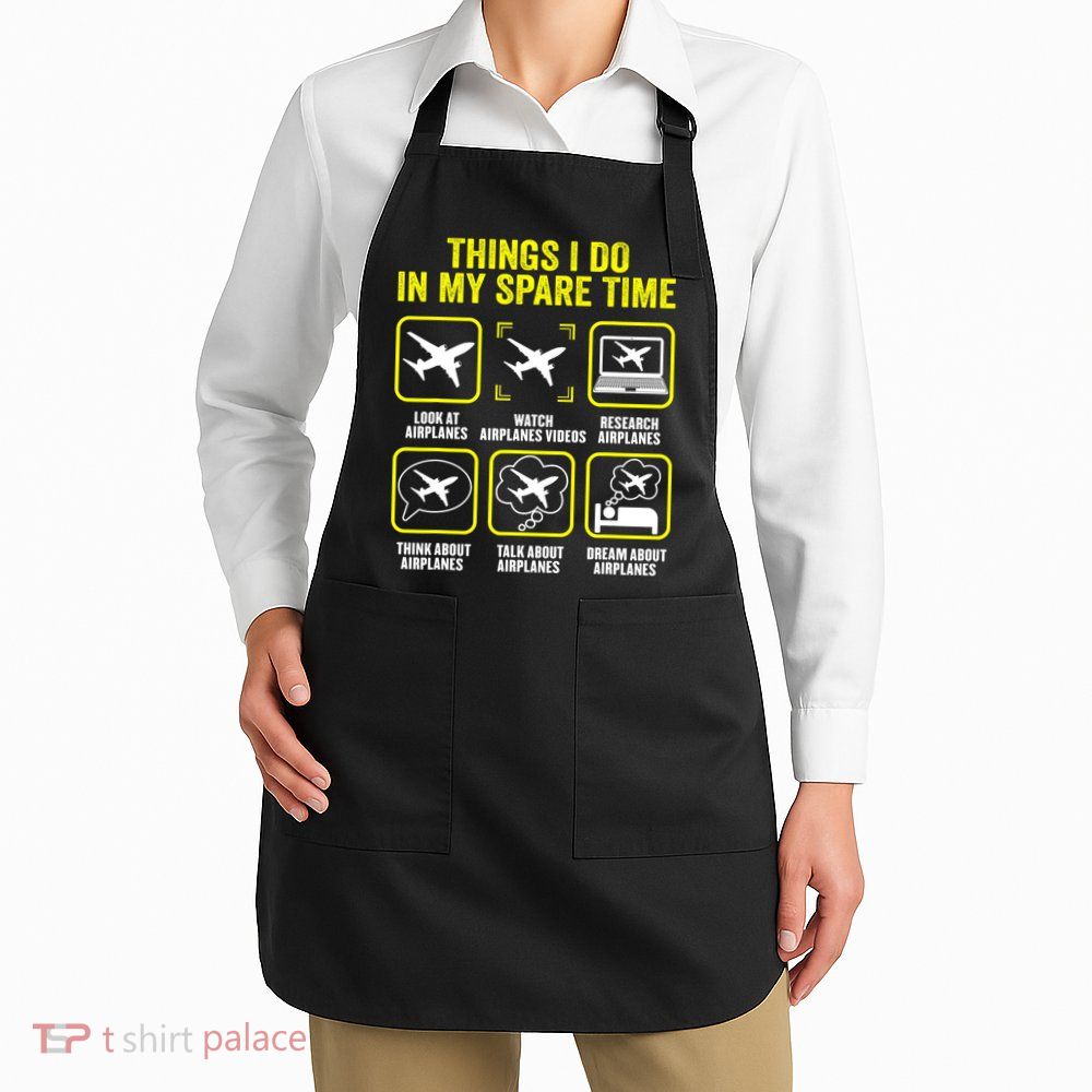 Things I Do In My Spare Time Airplanes Aviation Pilot Apron