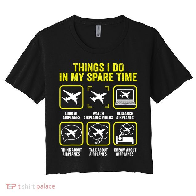 Things I Do In My Spare Time Airplanes Aviation Pilot Crop Top