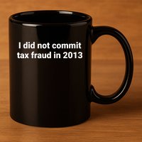 Tax I Did Not Commit Tax Fraud In Funny Joke For Dad 11oz C Handle Ceramic Mug