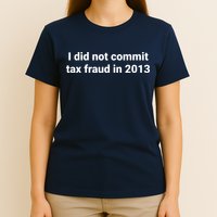Tax I Did Not Commit Tax Fraud In Funny Joke For Dad T-Shirt
