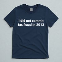 Tax I Did Not Commit Tax Fraud In Funny Joke For Dad T-Shirt