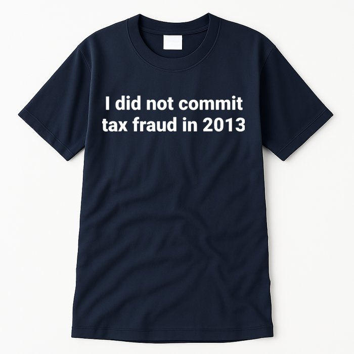 Tax I Did Not Commit Tax Fraud In Funny Joke For Dad Tall T-Shirt