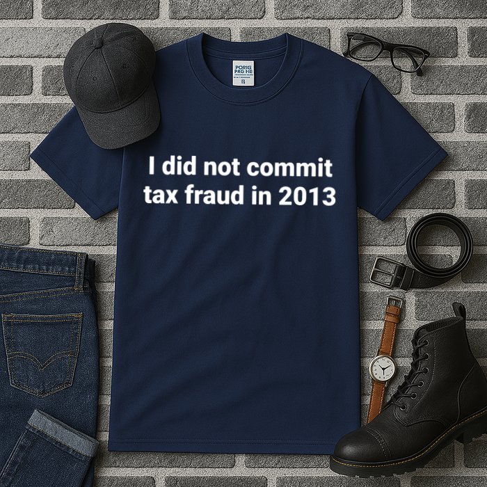Tax I Did Not Commit Tax Fraud In Funny Joke For Dad Tall T-Shirt