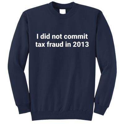 Tax I Did Not Commit Tax Fraud In Funny Joke For Dad Tall Sweatshirt