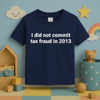 Tax I Did Not Commit Tax Fraud In Funny Joke For Dad Toddler T-Shirt
