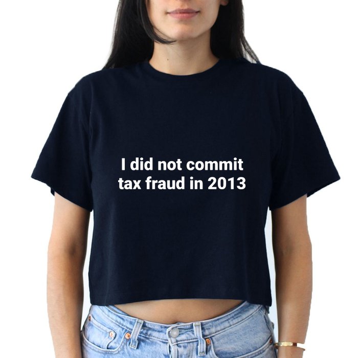 Tax I Did Not Commit Tax Fraud In Funny Joke For Dad Crop Top