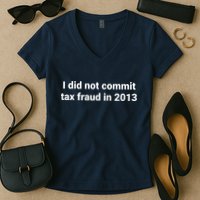 Tax I Did Not Commit Tax Fraud In Funny Joke For Dad Women's V-Neck T-Shirt