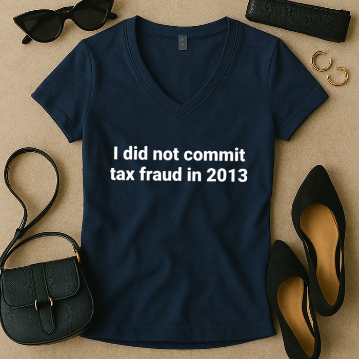 Tax I Did Not Commit Tax Fraud In Funny Joke For Dad Women's V-Neck T-Shirt