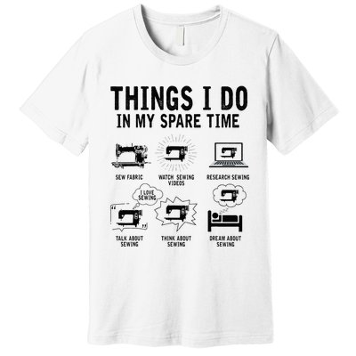 Things I Do In My Spare Time Sew Fabric Funny Sewing Lovers Premium T-Shirt