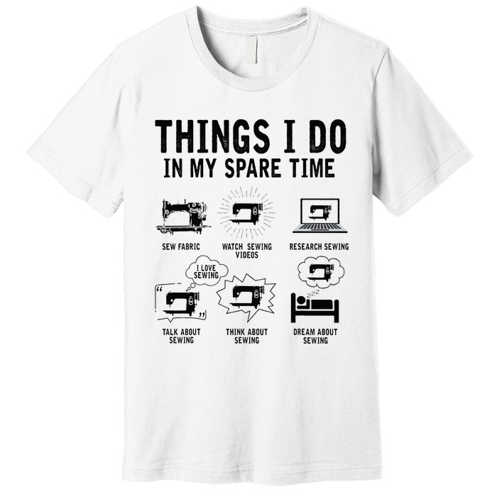 Things I Do In My Spare Time Sew Fabric Funny Sewing Lovers Premium T-Shirt