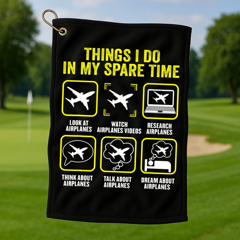 Things I Do In My Spare Time Airplanes Aviation Pilot Golf Towel