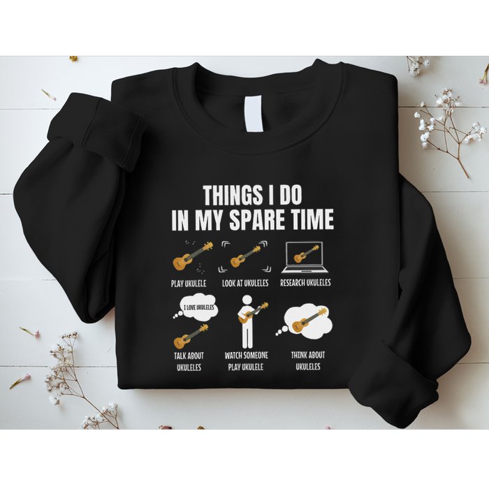 Things I Do In My Spare Time Ukulele Player Sweatshirt
