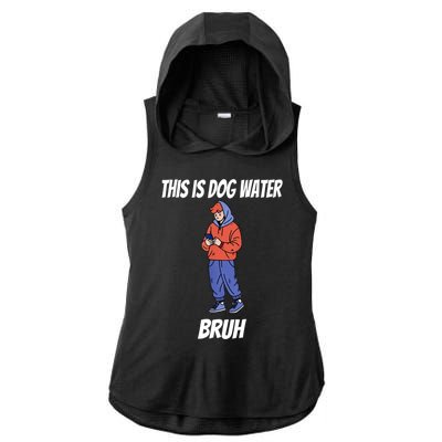 This Is Dog Water Bruh You Doing Too Much Ladies PosiCharge Tri-Blend Wicking Draft Hoodie Tank