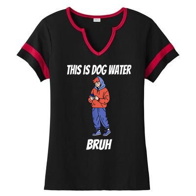 This Is Dog Water Bruh You Doing Too Much Ladies Halftime Notch Neck Tee