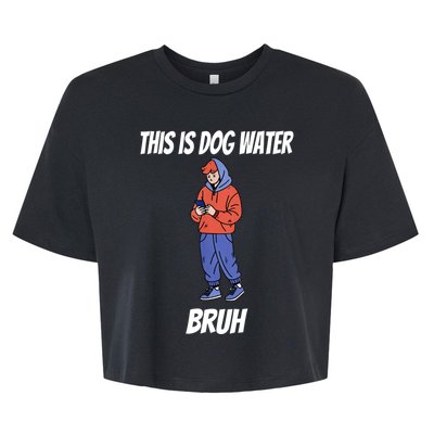 This Is Dog Water Bruh You Doing Too Much Bella+Canvas Jersey Crop Tee