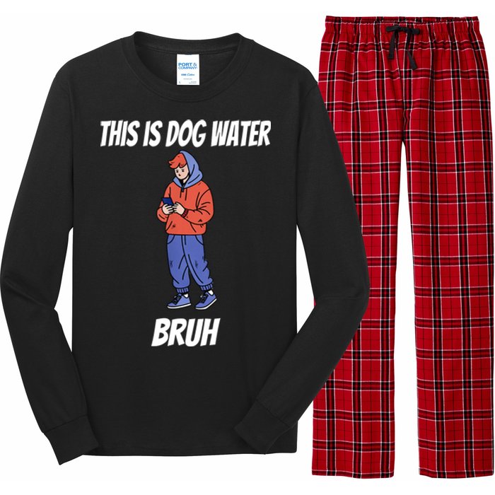 This Is Dog Water Bruh You Doing Too Much Long Sleeve Pajama Set