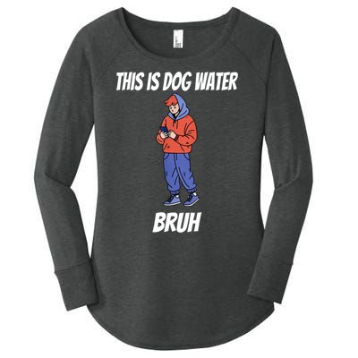 This Is Dog Water Bruh You Doing Too Much Women's Perfect Tri Tunic Long Sleeve Shirt