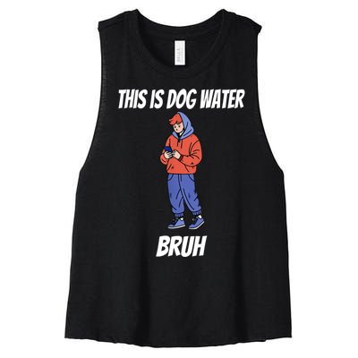 This Is Dog Water Bruh You Doing Too Much Women's Racerback Cropped Tank