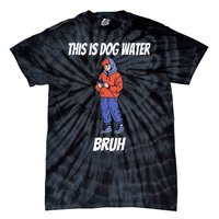 This Is Dog Water Bruh You Doing Too Much Tie-Dye T-Shirt