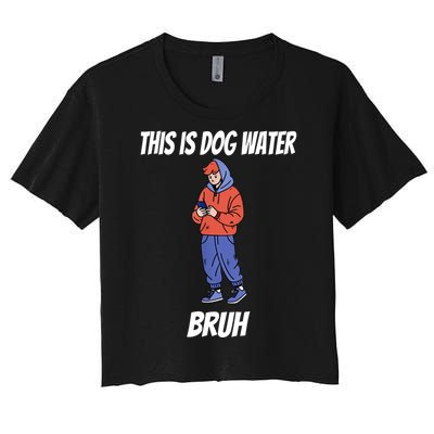 This Is Dog Water Bruh You Doing Too Much Women's Crop Top Tee