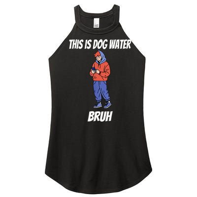 This Is Dog Water Bruh You Doing Too Much Women's Perfect Tri Rocker Tank