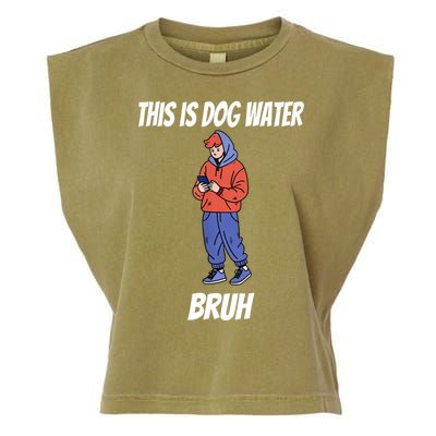 This Is Dog Water Bruh You Doing Too Much Garment-Dyed Women's Muscle Tee