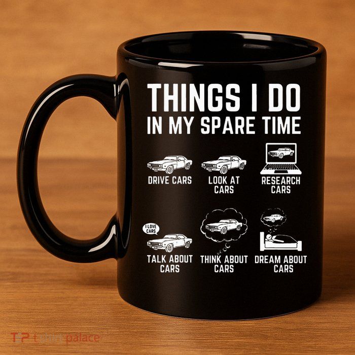 Things I Do In My Spare Time Funny Car Guy Car Enthusiast 11oz C Handle Ceramic Mug