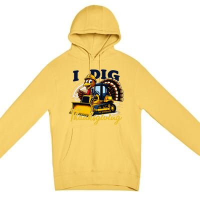 Turkey I Dig Thanksgiving Bulldozer Little Thanksgiving Premium Pullover Hoodie