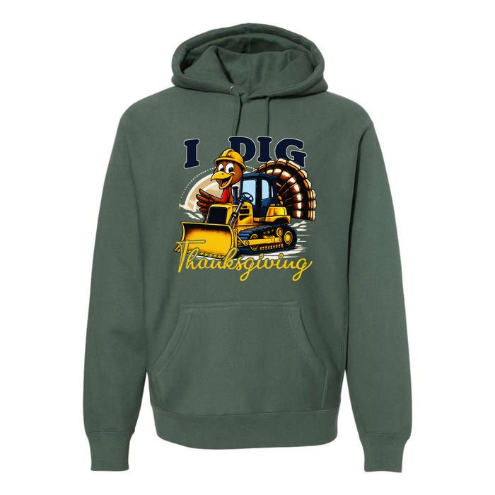 Turkey I Dig Thanksgiving Bulldozer Little Thanksgiving Premium Hoodie